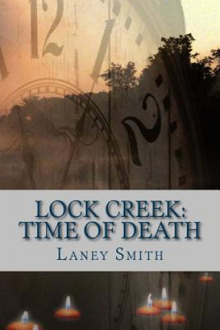 Könyv Lock Creek: Time of Death Laney Smith