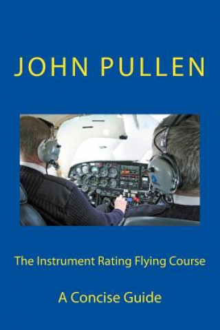 Kniha The Instrument Rating Flying Course John Pullen
