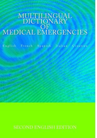 Könyv Multilingual Dictionary of Medical Emergencies * Dictionnaire Multilingue Des Urgences Medicales * Diccionario Multilingue de Emergencias Medicas * Di Edita Ciglenecki