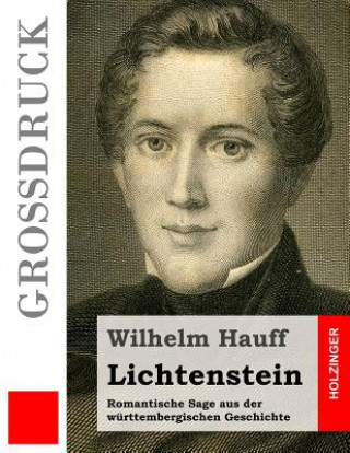 Kniha Lichtenstein (Großdruck): Romantische Sage aus der württembergischen Geschichte Wilhelm Hauff