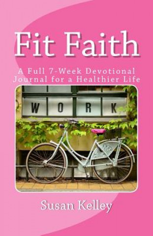 Knjiga Fit Faith: A 7 Week Weight Loss Devotional Susan Kelley