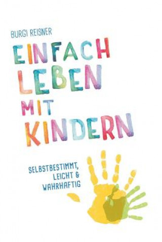 Книга Einfach Leben mit Kindern: selbstbestimmt, leicht und wahrhaftig Burgi Reisner