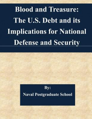 Książka Blood and Treasure: The U.S. Debt and its Implications for National Defense and Security Naval Postgraduate School