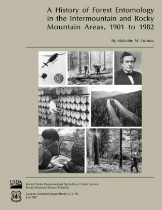 Kniha A History of Forest Entomology in the Intermountain and Rocky Mountain Areas, 1901 to 1982 Malcolm M Furniss