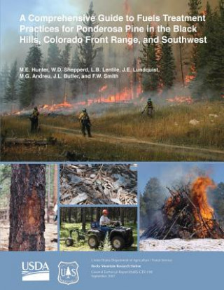 Książka A Comprehensive Guide to Fuels Treatment Practices for Ponderosa Pine in the Black Hills, Colorado Front Range, and Southwest United States Department of Agriculture