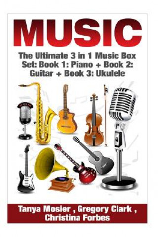 Carte Music: The Ultimate 3 in 1 Music Box Set: Book 1: Piano + Book 2: Guitar + Book 3: Ukulele Tanya Mosier