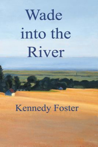 Book Wade into the River Kennedy Foster