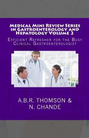 Carte Medical Mini Review Series in Gastroenterology and Hepatology Volume 2: Efficient Refresher for the Busy Clinical Gastroenterologist Dr A B R Thomson