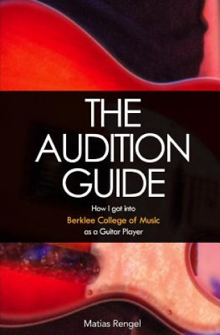 Kniha The Audition Guide: How I got into Berklee College of Music as a Guitar Player Matias Rengel