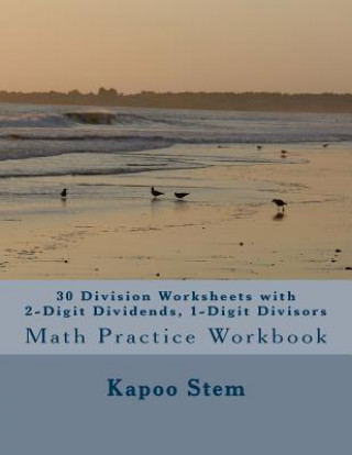 Książka 30 Division Worksheets with 2-Digit Dividends, 1-Digit Divisors: Math Practice Workbook Kapoo Stem