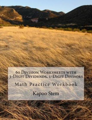 Książka 60 Division Worksheets with 3-Digit Dividends, 1-Digit Divisors: Math Practice Workbook Kapoo Stem