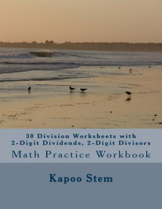 Książka 30 Division Worksheets with 2-Digit Dividends, 2-Digit Divisors: Math Practice Workbook Kapoo Stem