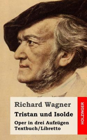 Carte Tristan und Isolde: Oper in drei Aufzügen. Textbuch - Libretto Richard Wagner
