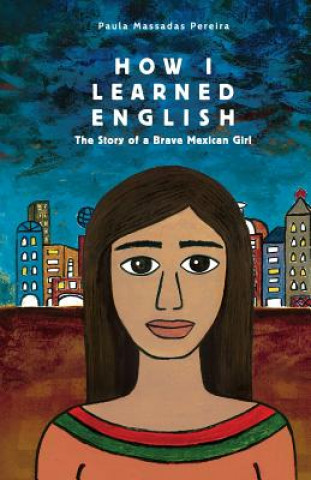 Könyv How I Learned English: The Story of a Brave Mexican Girl Paula Massadas Pereira