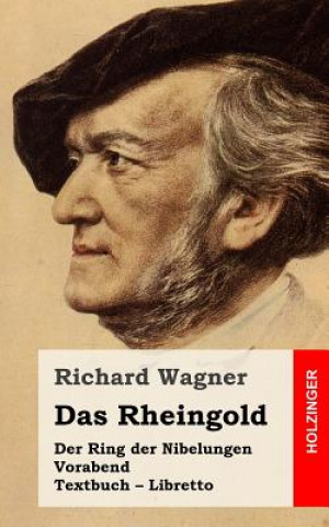 Könyv Das Rheingold: Der Rind der Nibelungen. Vorabend. Textbuch - Libretto Richard Wagner