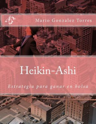 Carte Heikin-Ashi: Estrategía para ganar en bolsa Mario Gonzalez Torres
