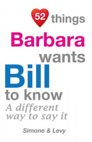 Könyv 52 Things Barbara Wants Bill To Know: A Different Way To Say It J L Leyva