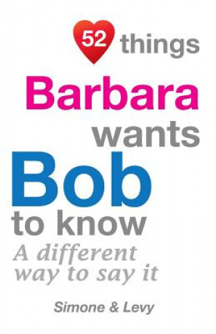 Kniha 52 Things Barbara Wants Bob To Know: A Different Way To Say It J L Leyva