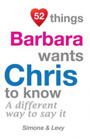 Kniha 52 Things Barbara Wants Chris To Know: A Different Way To Say It J L Leyva