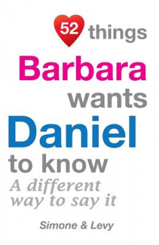 Kniha 52 Things Barbara Wants Daniel To Know: A Different Way To Say It J L Leyva