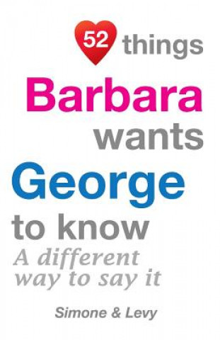 Kniha 52 Things Barbara Wants George To Know: A Different Way To Say It J L Leyva