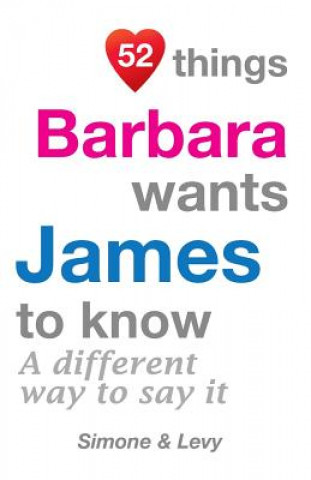 Kniha 52 Things Barbara Wants James To Know: A Different Way To Say It J L Leyva