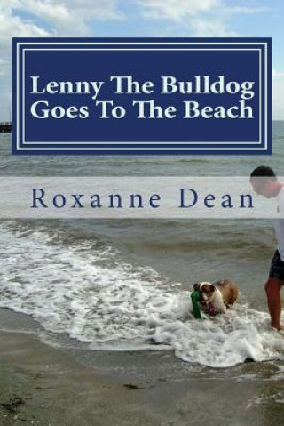 Könyv Lenny The Bulldog Goes To The Beach Mrs Roxanne M Dean