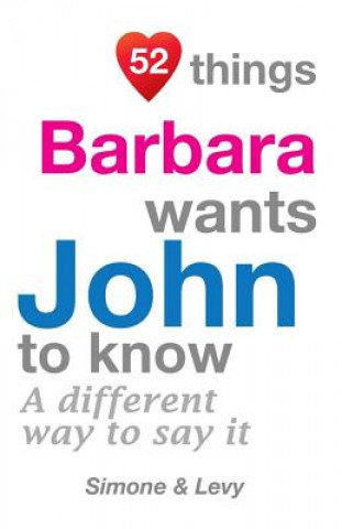 Kniha 52 Things Barbara Wants John To Know: A Different Way To Say It J L Leyva