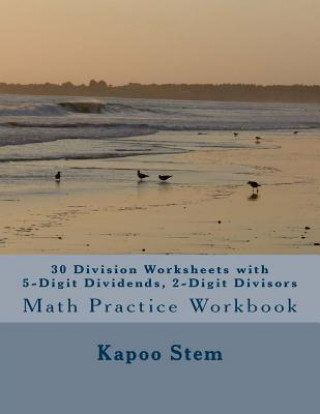 Книга 30 Division Worksheets with 5-Digit Dividends, 2-Digit Divisors: Math Practice Workbook Kapoo Stem