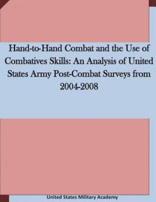 Książka Hand-to-Hand Combat and the Use of Combatives Skills: An Analysis of United States Army Post-Combat Surveys from 2004-2008 United States Military Academy