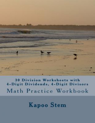 Książka 30 Division Worksheets with 4-Digit Dividends, 4-Digit Divisors: Math Practice Workbook Kapoo Stem