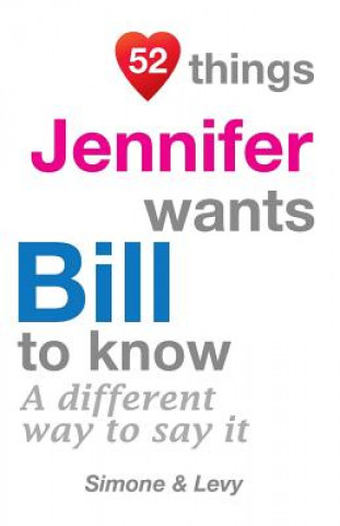 Buch 52 Things Jennifer Wants Bill To Know: A Different Way To Say It J L Leyva