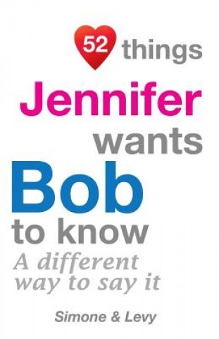 Könyv 52 Things Jennifer Wants Bob To Know: A Different Way To Say It J L Leyva