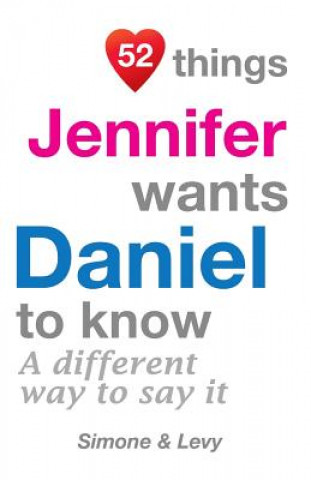 Buch 52 Things Jennifer Wants Daniel To Know: A Different Way To Say It J L Leyva