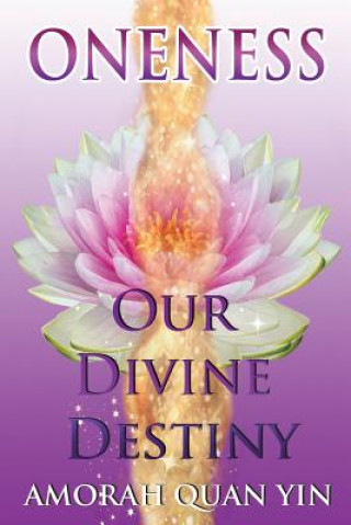Könyv Oneness: Our Divine Destiny Amorah Quan Yin