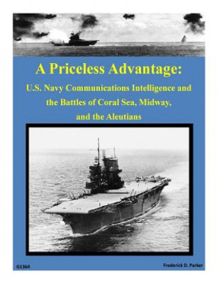Könyv A Priceless Advantage: U.S. Navy Communications Intelligence and the Battles of Frederick D Parker
