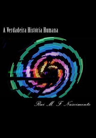 Knjiga A Verdadeira Historia Humana: A Historia Oculta da Humanidade Rui Miguel Figueiredo Do Nascimento