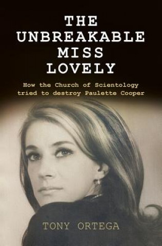 Könyv The Unbreakable Miss Lovely: How the Church of Scientology tried to destroy Paulette Cooper Tony Ortega