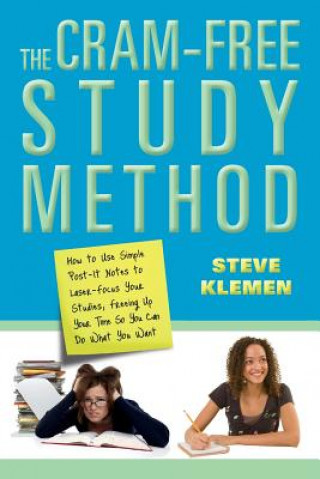 Książka The Cram-Free Study Method: How to Use Simple Post-It Notes to Laser-Focus Your Studies, Freeing Up Your Time So You Can Do What You Want Steve Klemen