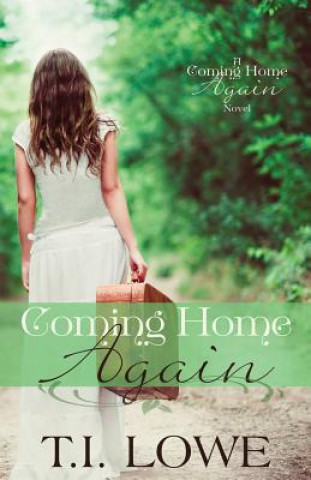 Kniha Coming Home Again: A Coming Home Again Novel T I Lowe