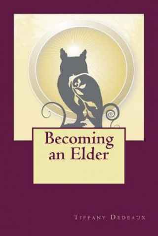 Könyv Becoming an Elder: Answering the Call for the Next Stage of Development Tiffany A Dedeaux