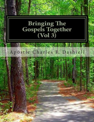 Книга Bringing the Gospels Together (Vol 3): Bringing the Gospels Together (Vol 3) Apostle Charles F Dashiell