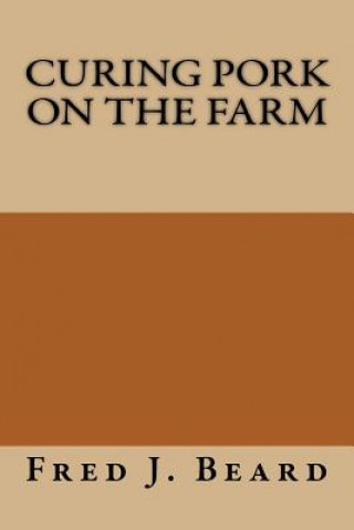 Kniha Curing Pork on the Farm Fred J Beard