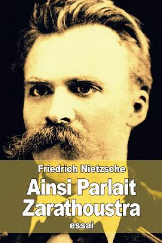 Kniha Ainsi Parlait Zarathoustra: Un livre pour tous et pour personne Friedrich Wilhelm Nietzsche