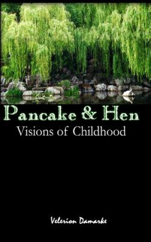 Könyv Pancake & Hen: Visions of Childhood Velerion Damarke