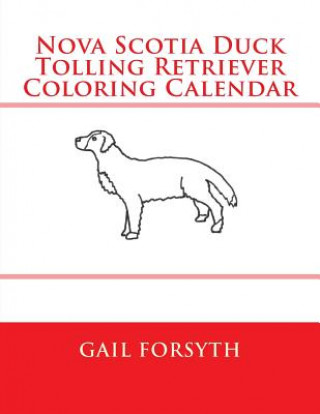 Kniha Nova Scotia Duck Tolling Retriever Coloring Calendar Gail Forsyth