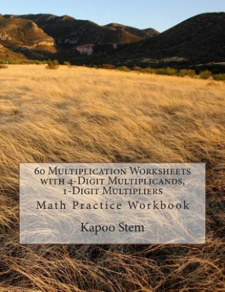 Carte 60 Multiplication Worksheets with 4-Digit Multiplicands, 1-Digit Multipliers: Math Practice Workbook Kapoo Stem