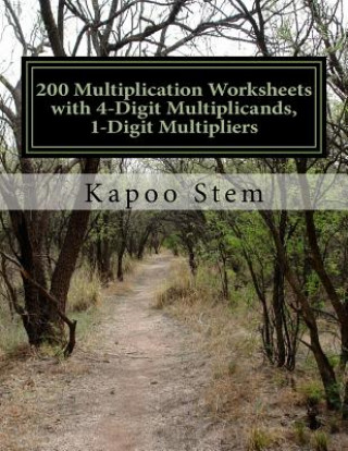 Kniha 200 Multiplication Worksheets with 4-Digit Multiplicands, 1-Digit Multipliers: Math Practice Workbook Kapoo Stem