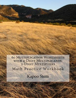 Carte 60 Multiplication Worksheets with 4-Digit Multiplicands, 2-Digit Multipliers: Math Practice Workbook Kapoo Stem