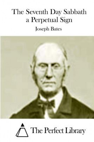 Książka The Seventh Day Sabbath a Perpetual Sign Joseph Bates